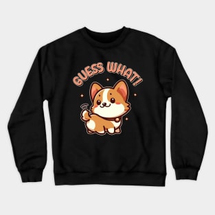 Guess What! Corgi Butt Funny Kawaii Dog Lover Crewneck Sweatshirt